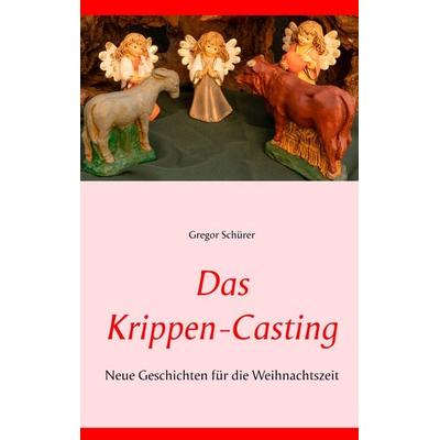 Das Krippen-Casting, Taschenbuch von Gregor Schürer, BoD – Books on Demand, 978-3-7494-6584-2