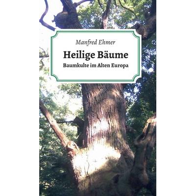 Heilige Bäume, Gebundene Ausgabe von Manfred Ehmer, Tredition, 978-3-7469-0047-6
