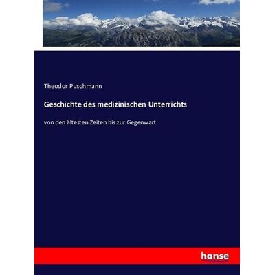 Geschichte des medizinischen Unterrichts, Taschenbuch von Theodor Puschmann, Hansebooks, 978-3-7434-8291-3