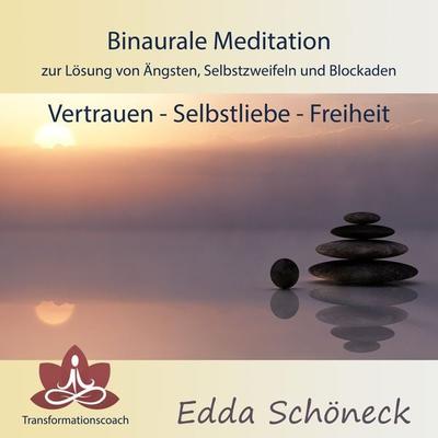 Binaurale Meditation zur Lösung von Ängsten, Selbstzweifeln und Blockaden Vertrauen - Selbstliebe - Freiheit - Edda Schöneck, Audio, 4061707848629