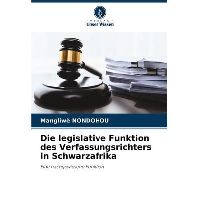 Die legislative Funktion des Verfassungsrichters in Schwarzafrika, Taschenbuch von Mangliwè Nondohou, Verlag Unser Wissen, 978-620-8-54597-0