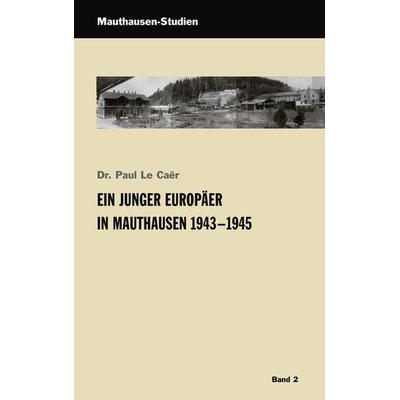 Ein junger Europäer in Mauthausen 1943-1945, Taschenbuch von Paul LeCaer, Bundesanstalt KZ-Gedenkstätte Mauthausen, 978-3-9500867-3-7