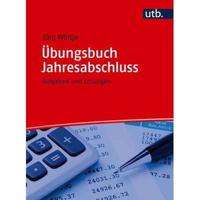 Übungsbuch Jahresabschluss, Taschenbuch von Jörg Wöltje, Utb GmbH, 978-3-8252-6562-5