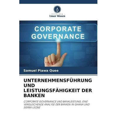 UNTERNEHMENSFÜHRUNG UND LEISTUNGSFÄHIGKEIT DER BANKEN, Taschenbuch von Samuel Piawa Quee, Verlag Unser Wissen, 978-620-5-20958-5