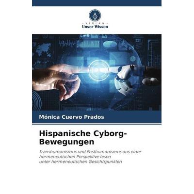 Hispanische Cyborg-Bewegungen, Taschenbuch von Mónica Cuervo Prados, Verlag Unser Wissen, 978-620-5-46634-6