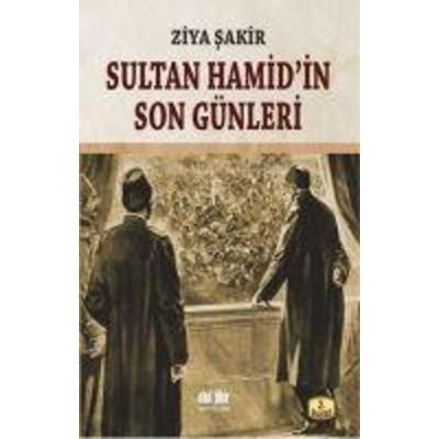 Sultan Hamidin Son Günleri, Taschenbuch von Ziya Sakir, Akil Fikir Yayinlari, 978-605--622275-7
