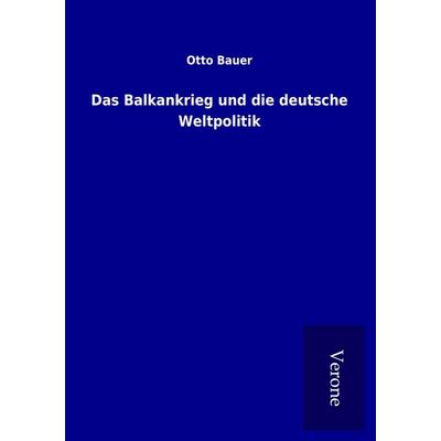 Das Balkankrieg und die deutsche Weltpolitik, Taschenbuch von Otto Bauer, BoD - Books on Demand