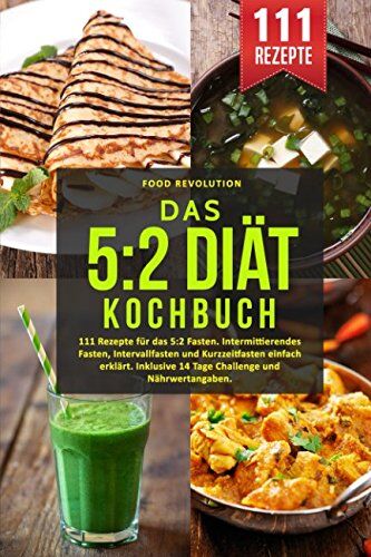 Food Revolution - Das 5:2 Diät Kochbuch: 111 Rezepte für das 5:2 Fasten. Intermittierendes Fasten, Intervallfasten und Kurzzeitfasten einfach erklärt. Inklusive 14 Tage Challenge und Nährwertangaben. - Preis vom 13.10.2026 11:25:28 h
