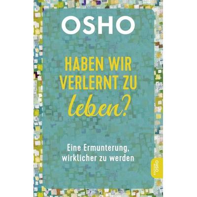 Haben wir verlernt zu leben?, Taschenbuch von Osho, Innenwelt, 978-3-910856-13-4