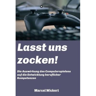 Lasst uns zocken!, Gebundene Ausgabe von Marcel Wickert, Tredition, 978-3-7482-4355-7