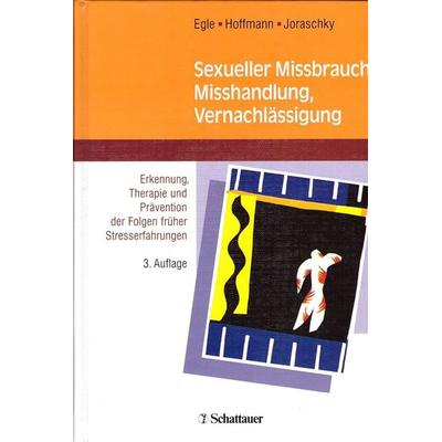 Sexueller Mißbrauch, Mißhandlung, Vernachlässigung, Gebundene Ausgabe von Ulrich T. Egle,Sven O. Hoffmann,Peter Joraschky, Schattauer,