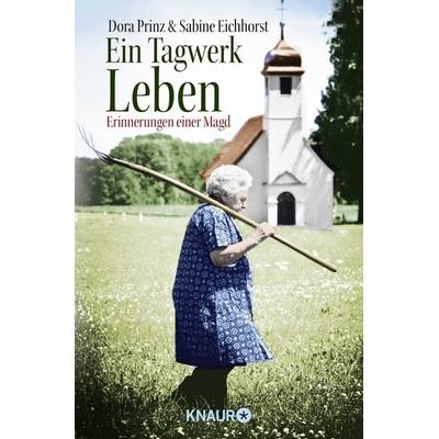 Ein Tagwerk Leben, Taschenbuch von Dora Prinz,Sabine Eichhorst, Knaur Taschenbuch
