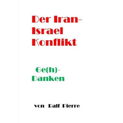 Der Iran-Israel- Konfliktl, Taschenbuch von Ralf Pierre, Epubli, 978-3-7485-2145-7