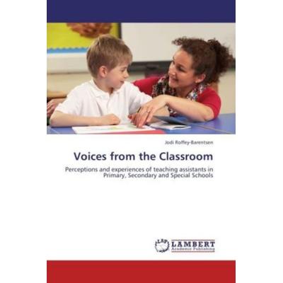Roffey-Barentsen, J: Voices from the Classroom, Taschenbuch von Jodi Roffey-Barentsen, LAP LAMBERT Academic Publishing, 978-3-659-24038-6