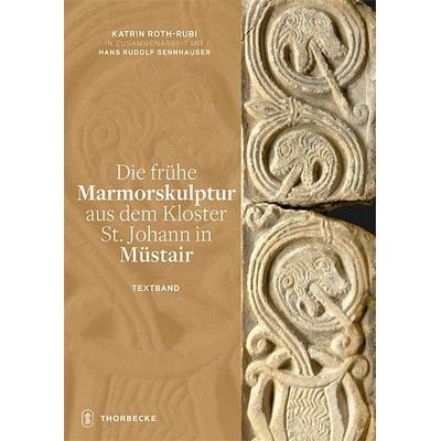 Die frühe Marmorskulptur aus dem Kloster St. Johann in Müstair, Taschenbuch von Katrin Roth-Rubi, Jan Thorbecke Verlag, 978-3-7995-0627-4