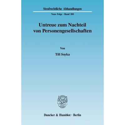 Untreue zum Nachteil von Personengesellschaften., Taschenbuch von Till Soyka, Duncker & Humblot, 978-3-428-12864-8