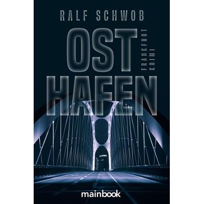 Osthafen, Taschenbuch von Ralf Schwob, Mainbook, 978-3-948987-86-2
