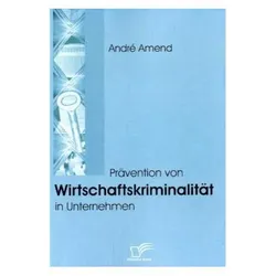 Prävention von Wirtschaftskriminalität in Unternehmen, Fachbücher von André Amend