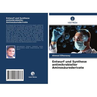 Entwurf und Synthese antimikrobieller Aminosäurederivate, Taschenbuch von Ahmed Elhenawy, Verlag Unser Wissen, 978-620-4-38176-3