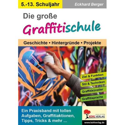 Die große Graffitischule, Taschenbuch von Eckhard Berger, KOHL VERLAG Der Verlag mit dem Baum, 978-3-9855819-4-8