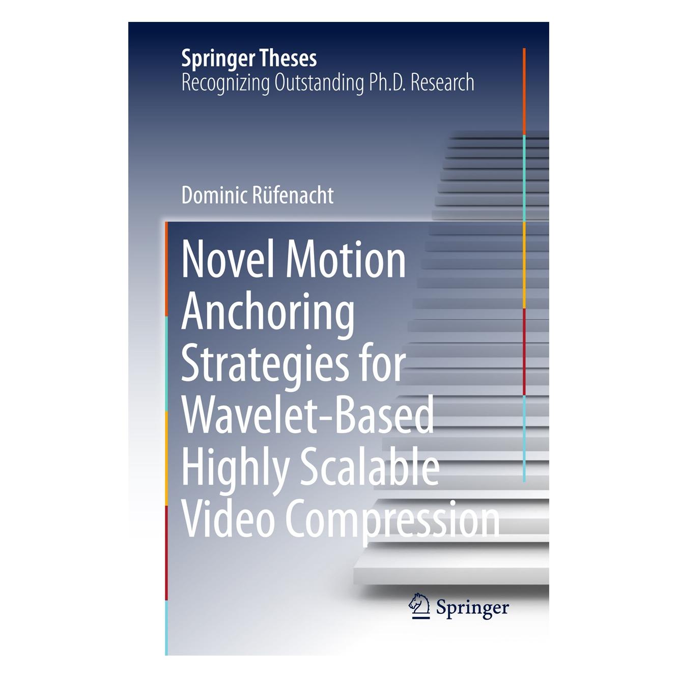 Springer Novel Motion Anchoring Strategies for Wavelet-based Highly Scalable Video Compression (Englisch, Hardcover, Dominic Rüfenacht) (9789811082245)