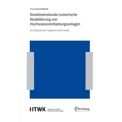 Dreidimensionale numerische Modellierung von Hochwasserentlastungsanlagen, Gebundene Ausgabe von Tilo Buschmann, HTWK Open-Access-Hochschulverlag,