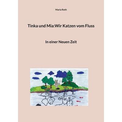 Tinka und Mia:Wir Katzen vom Fluss, Taschenbuch von Maria Roth, BoD – Books on Demand, 978-3-7562-5775-1