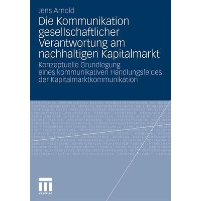 Die Kommunikation gesellschaftlicher Verantwortung am nachhaltigen Kapitalmarkt, Taschenbuch von Jens Arnold, VS Verlag für Sozialwissenschaften,