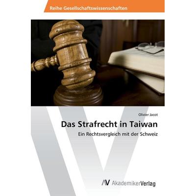 Das Strafrecht in Taiwan, Taschenbuch von Olivier Jacot, AV Akademikerverlag, 978-3-639-88528-6