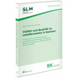 Vielfalt und Qualität im Lokalfernsehen in Sachsen, Fachbücher von Markus Schubert, Dirk Schultze, Benjamin Bigl, Martin Welker, Martin, Dirk, Welker, Dirk u a Schultze, Schultze