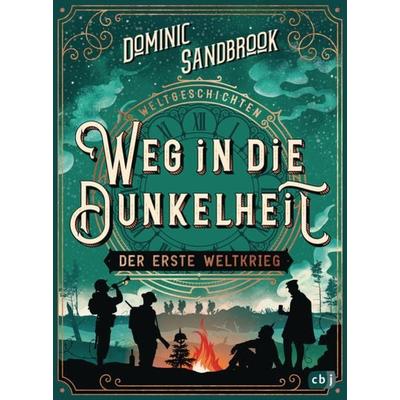 Weltgeschichte(n) - Weg in die Dunkelheit. Der Erste Weltkrieg, Gebundene Ausgabe von Dominic Sandbrook, CBJ, 978-3-570-17909-3
