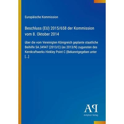 Beschluss (EU) 2015/658 der Kommission vom 8. Oktober 2014, Taschenbuch von Europäische Kommission, Antiphon Verlag, 978-3-387-72144-7