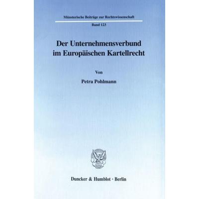 Der Unternehmensverbund im Europäischen Kartellrecht., Taschenbuch von Petra Pohlmann, Duncker & Humblot, 978-3-428-09402-8
