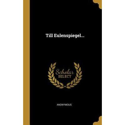 Till Eulenspiegel..., Gebundene Ausgabe von Anonymous, Creative Media Partners, LLC, 978-0-341-56914-5
