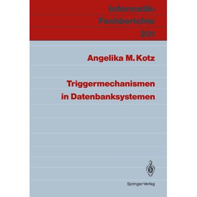 Triggermechanismen in Datenbanksystemen, Taschenbuch von Angelika M. Kotz, Springer Berlin, 978-3-540-50743-7