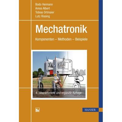 Mechatronik, Gebundene Ausgabe von Bodo Heimann,Amos Albert,Tobias Ortmaier,Lutz Rissing, Carl Hanser, 978-3-446-44451-5