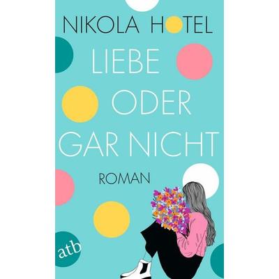 Liebe oder gar nicht, Taschenbuch von Nikola Hotel, Aufbau TB