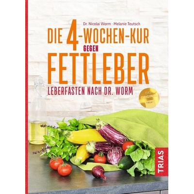 Die 4-Wochen-Kur gegen Fettleber, Taschenbuch von Nicolai Worm,Melanie Teutsch, TRIAS, 978-3-432-11128-5