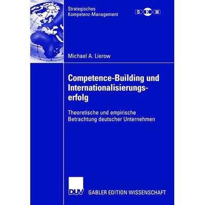 Competence-Building und Internationalisierungserfolg, Taschenbuch von Michael A. Lierow, Deutscher Universitätsverlag, 978-3-8350-0303-3