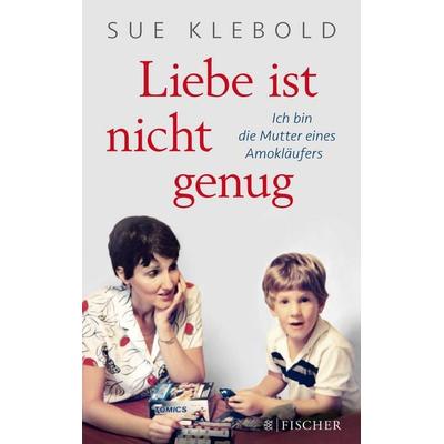 Liebe ist nicht genug - Ich bin die Mutter eines Amokläufers, Taschenbuch von Sue Klebold, Fischer Taschenbuch Verlag, 978-3-596-03431-4