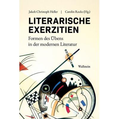 Literarische Exerzitien, Gebundene Ausgabe von , Wallstein, 978-3-8353-6083-9