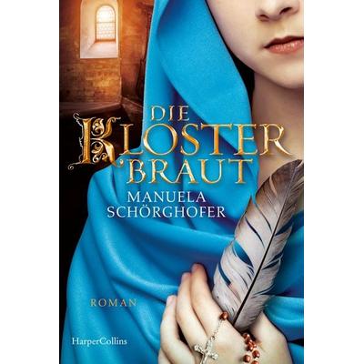 Die Klosterbraut, Taschenbuch von Manuela Schörghofer, HarperCollins Taschenbuch, 978-3-365-00127-1