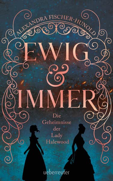 Alexandra Fischer-Hunold - Ewig & immer - Die Geheimnisse der Lady Halewood - Preis vom 11.10.2026 15:43:13 h