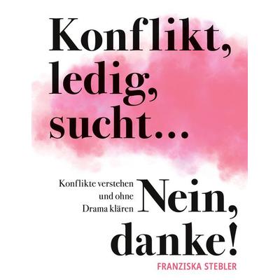 Konflikt, ledig, sucht... Nein danke!, Taschenbuch von Franziska Stebler, BoD – Books on Demand, 978-3-8423-2507-4