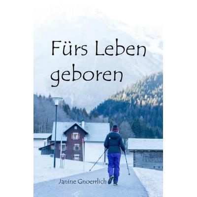 Fürs Leben geboren, Taschenbuch von Janine Gnoerrlich, Epubli, 978-3-7485-2173-0