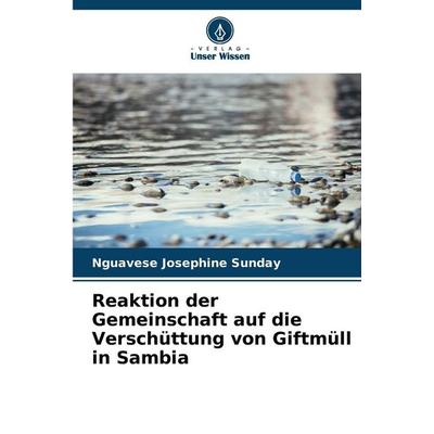 Reaktion der Gemeinschaft auf die Verschüttung von Giftmüll in Sambia, Taschenbuch von Nguavese Josephine Sunday, Verlag Unser Wissen,