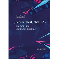 Lernen nicht, aber...' - zur Tanz- und Lernkultur Breaking, Fachbücher von Christine Stöger, Michael Rappe