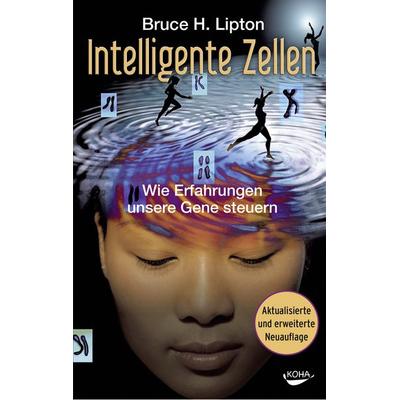 Intelligente Zellen, Gebundene Ausgabe von Bruce Lipton, KOHA-Verlag, 978-3-86728-307-6