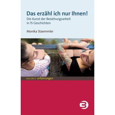 Das erzähl ich nur Ihnen!, Taschenbuch von Monika Staemmler, BALANCE Buch + Medien Verlag, 978-3-86739-121-4