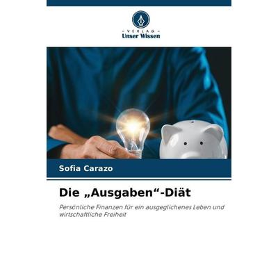 Die 'Ausgaben'-Diät; Taschenbuch von Sofia Carazo, Verlag Unser Wissen